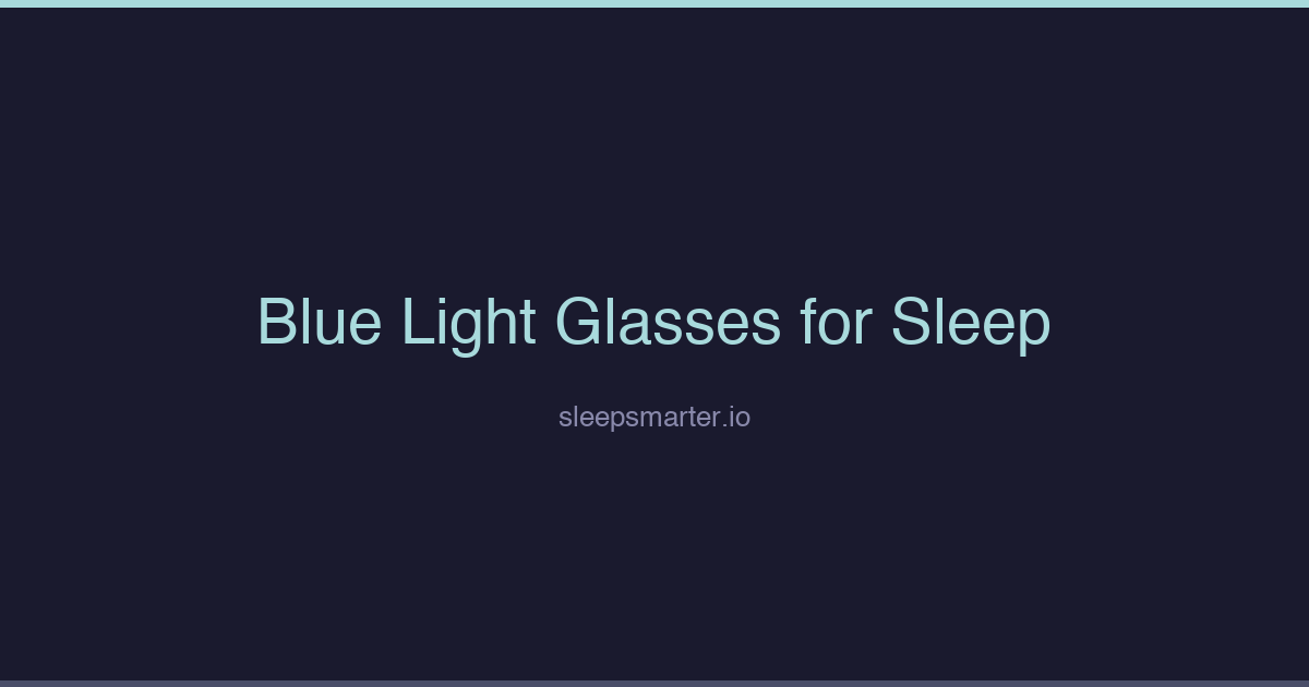 Dark themed sleep article graphic with the title Blue Light Glasses for Sleep